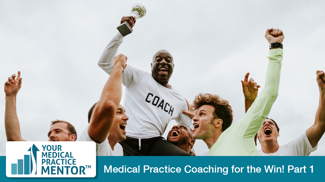 Why you need a Medical Practice coach: Part 1